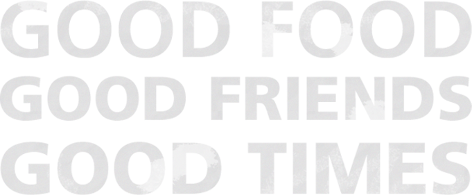 Good food, good friends, good times
