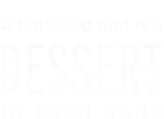 A balanced diet is a dessert in each hand